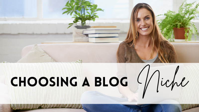 How To Choose A Niche For Your Blog: Tips For Getting It Right